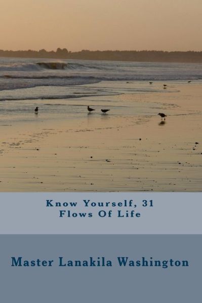 Know Yourself, 31 Flows of Life - Lanakila Washington - Kirjat - Createspace - 9781438200965 - perjantai 5. kesäkuuta 2015