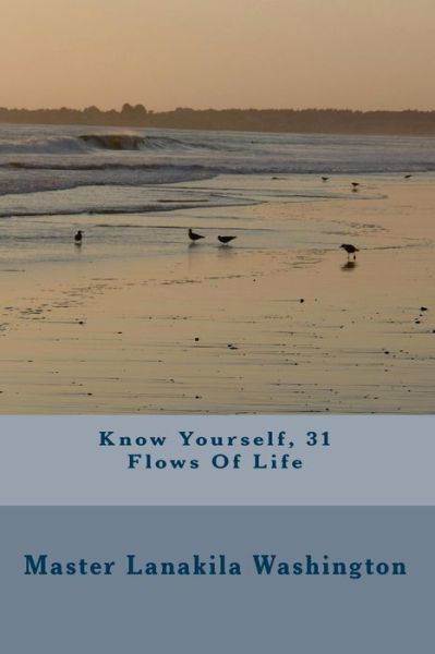 Know Yourself, 31 Flows of Life - Lanakila Washington - Bücher - Createspace - 9781438200965 - 5. Juni 2015