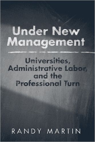 Cover for Randy Martin · Under New Management: Universities, Administrative Labor, and the Professional Turn (Paperback Book) (2012)