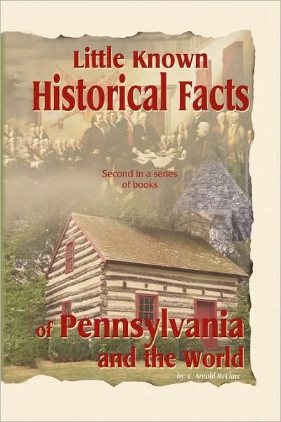 Cover for C Arnold Mcclure · Little Known Historical Facts of Pennsylvania and the World (Paperback Bog) (2009)