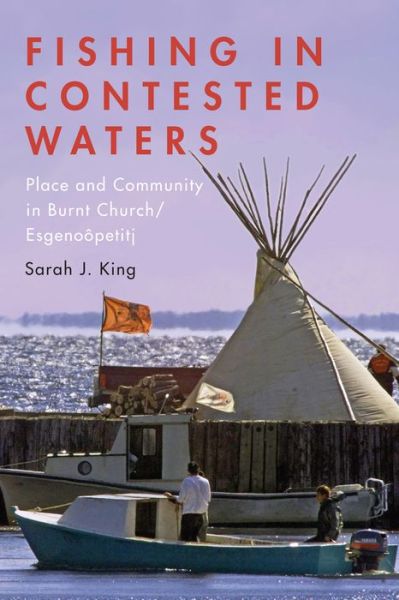 Cover for Sarah King · Fishing in Contested Waters: Place &amp; Community in Burnt Church / Esgenoopetitj (Taschenbuch) (2013)