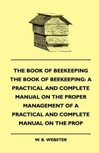 Cover for W. B. Webster · The Book of Bee-keeping: a Practical and Complete Manual on the Proper Management of Bees (Paperback Book) (2010)
