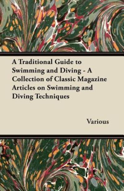 A Traditional Guide to Swimming and Diving - A Collection of Classic Magazine Articles on Swimming and Diving Techniques - V/A - Books - Read Books - 9781447462965 - October 16, 2012