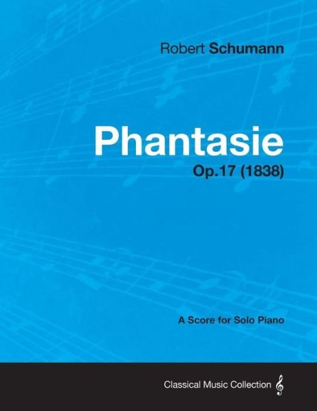 Cover for Robert Schumann · Phantasie - a Score for Solo Piano Op.17 (1838) (Paperback Book) (2013)