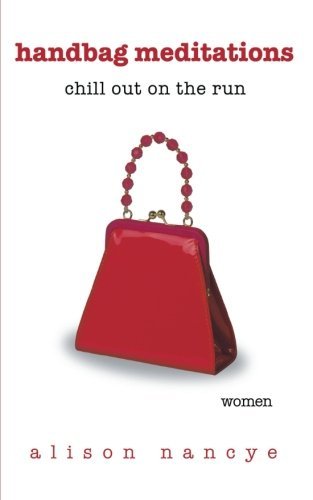 Cover for Alison Nancye · Handbag Meditations: Chill Out on the Run (Pocketbok) (2012)
