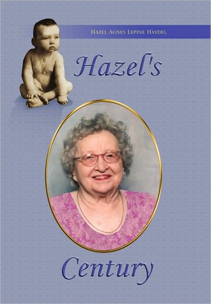 Cover for Hazel Agnes Lepine Haydel · Hazel's Century (Hardcover Book) (2010)