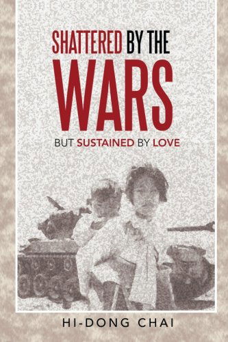 Cover for Hi-dong Chai · Shattered by the Wars: but Sustained by Love (Paperback Bog) (2013)