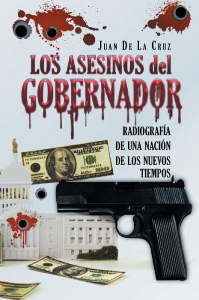 Cover for Juan De La Cruz · Los Asesinos Del Gobernador: Radiografia De Una Nacion De Los Nuevos Tiempos (Paperback Book) (2015)