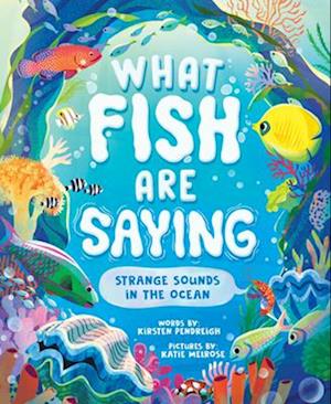 Cover for Kirsten Pendreigh · What Fish Are Saying: Strange Sounds in the Ocean (Hardcover Book) (2025)