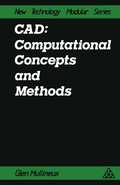 Cover for Glen. Mullineux · CAD: Computational Concepts and Methods: computational concepts and methods (Paperback Book) [Softcover reprint of the original 1st ed. 1986 edition] (2012)