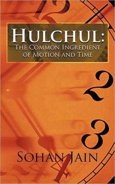 Cover for Sohan Jain · Hulchul: the Common Ingredient of Motion and Time (Hardcover Book) (2012)