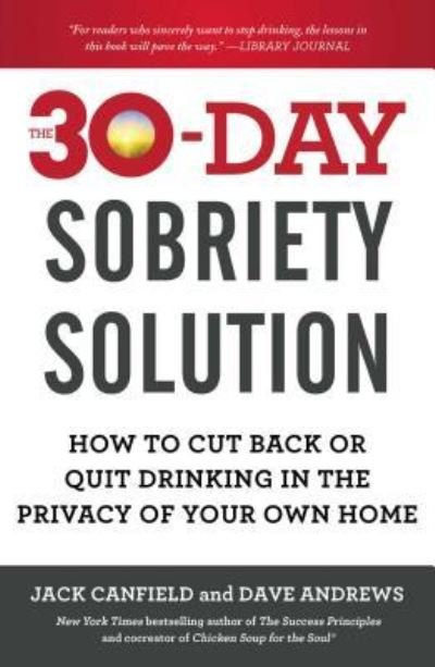 Cover for Jack Canfield · The 30-Day Sobriety Solution: How to Cut Back or Quit Drinking in the Privacy of Your Own Home (Paperback Book) (2016)