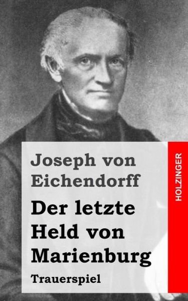 Cover for Joseph Von Eichendorff · Der Letzte Held Von Marienburg: Trauerspiel (Paperback Book) (2013)