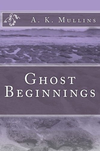 Cover for A K Mullins · Ghost Beginnings (Paperback Book) (2013)