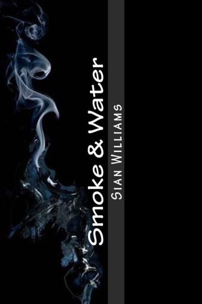 Cover for Sian Williams · Smoke &amp; Water: Fire Flower Trilogy (Paperback Book) (2013)