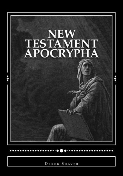 New Testament Apocrypha - Derek a Shaver - Livros - Createspace - 9781490507965 - 23 de junho de 2013