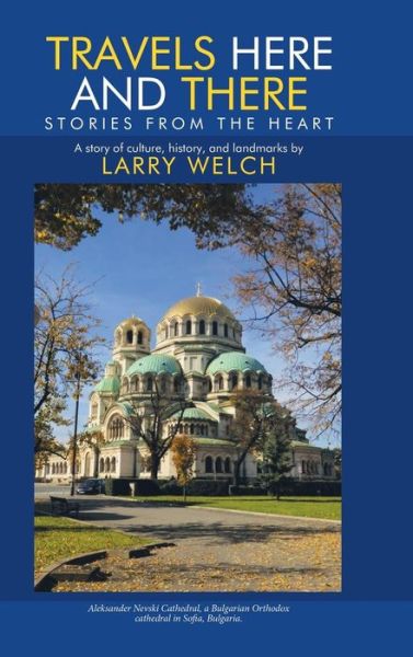 Travels Here and There: Stories from the Heart - Larry Welch - Books - Trafford Publishing - 9781490789965 - August 13, 2018