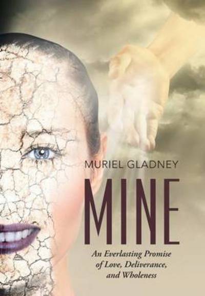 Cover for Muriel Gladney · Mine: an Everlasting Promise of Love, Deliverance, and Wholeness (Hardcover Book) (2015)