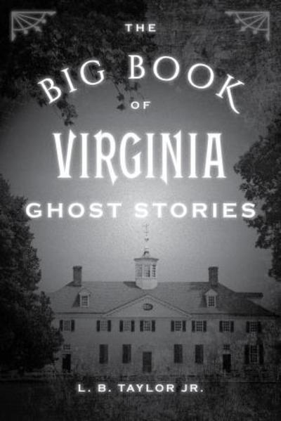 Cover for Taylor, L. B., Jr. · The Big Book of Virginia Ghost Stories - Big Book of Ghost Stories (Paperback Book) (2019)
