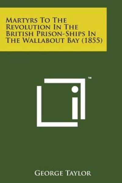 Cover for George Taylor · Martyrs to the Revolution in the British Prison-ships in the Wallabout Bay (1855) (Paperback Book) (2014)