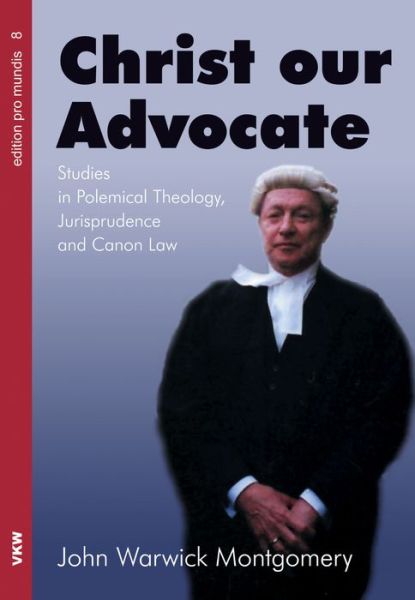 Cover for Dr John Warwick Montgomery · Christ Our Advocate (Paperback Book) (2016)