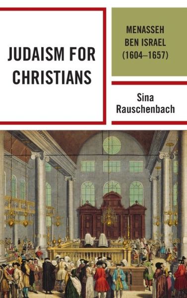 Cover for Sina Rauschenbach · Judaism for Christians: Menasseh ben Israel (1604–1657) - Lexington Studies in Modern Jewish History, Historiography, and Memory (Hardcover Book) (2019)