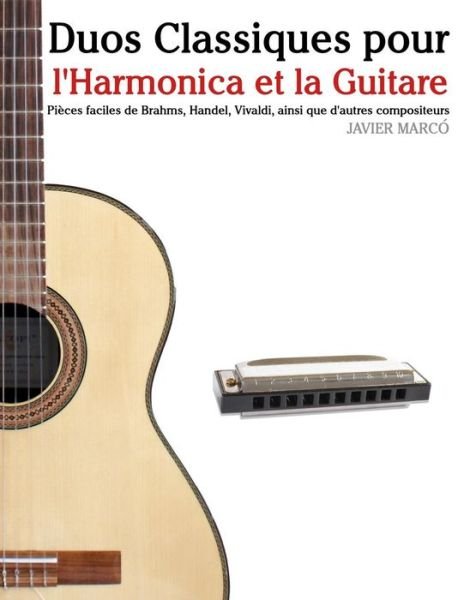 Cover for Javier Marco · Duos Classiques Pour L'harmonica et La Guitare: Pieces Faciles De Brahms, Handel, Vivaldi, Ainsi Que D'autres Compositeurs (Paperback Book) (2014)