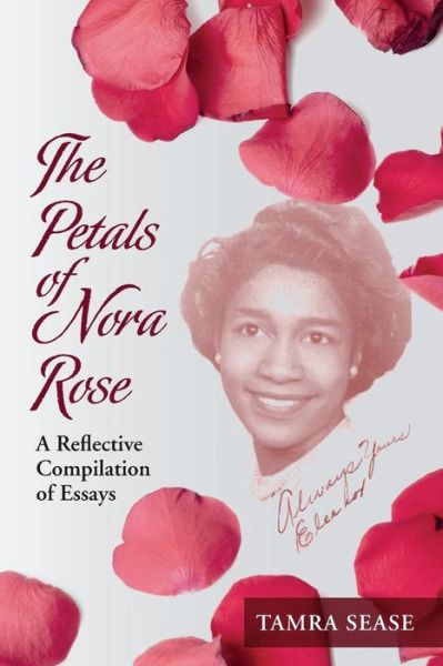 Cover for Tamra Sease · The Petals of Nora Rose: a Reflective Compilation of Essays (Paperback Book) (2014)