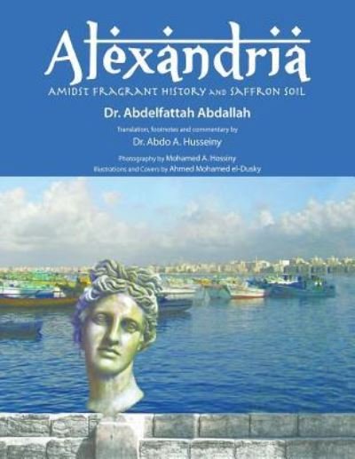 Cover for Dr Abdelfattah Abdallah · Alexandria Amidst Fragrant History and Saffron Soil (Paperback Book) (2015)