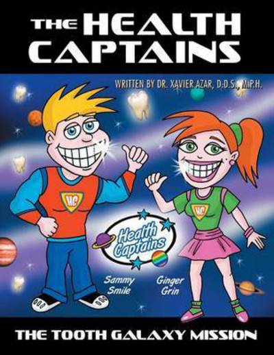 Cover for Azar, D D S M P H, Dr. Xavier · The Health Captains: the Tooth Galaxy Mission (Paperback Book) (2015)