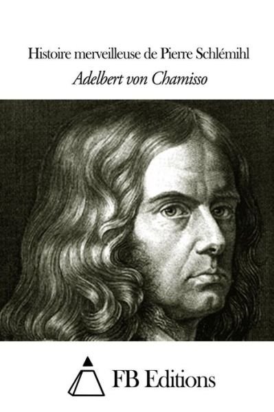 Cover for Adelbert Von Chamisso · Histoire Merveilleuse De Pierre Schlemihl (Taschenbuch) (2014)