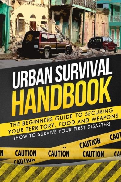 Cover for Urban Survival Handbook · Urban Survival Handbook: the Beginners Guide to Securing Your Territory, Food and Weapons (Taschenbuch) (2015)