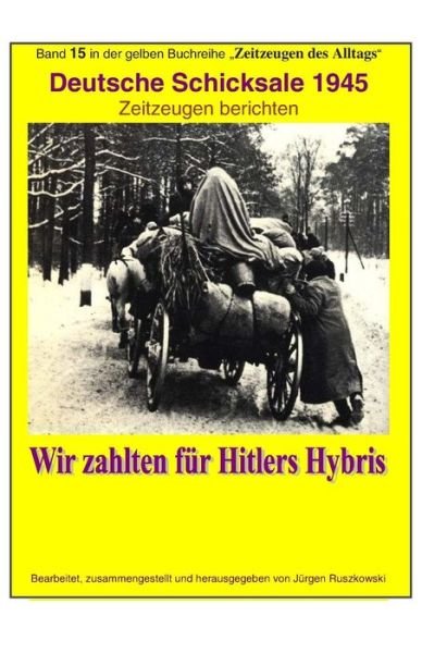 Cover for Juergen Ruszkowski · Deutsche Schicksale um 1945 - Wir zahlten fuer Hitlers Hybris (Pocketbok) (2015)