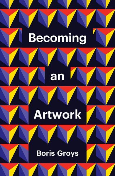 Cover for Boris Groys · Becoming an Artwork - Theory Redux (Hardcover Book) (2022)