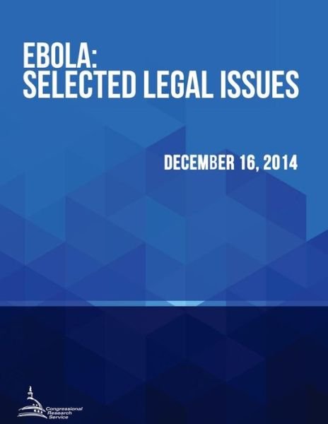 Cover for Congressional Research Service · Ebola: Selected Legal Issues (Paperback Bog) (2015)