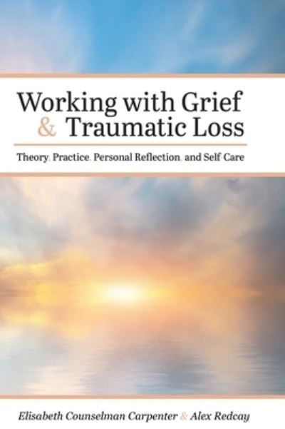 Working with Grief and Traumatic Loss - Elisabeth Counselman Carpenter - Bøger - Cognella Academic Publishing - 9781516577965 - 24. oktober 2019
