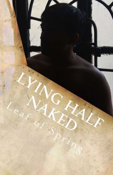 Cover for Leaf of Spring · Lying Half Naked (Paperback Book) (2016)