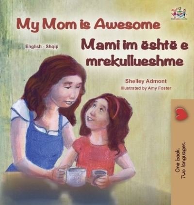 Cover for Shelley Admont · My Mom is Awesome (English Albanian Bilingual Book for Kids) (Hardcover bog) (2021)