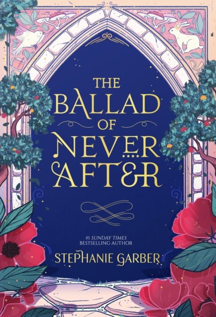 Cover for Stephanie Garber · The Ballad of Never After: the stunning sequel to the Sunday Times bestseller Once Upon A Broken Heart - Once Upon a Broken Heart (Innbunden bok) (2022)