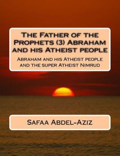 Cover for Safaa Ahmad Abdel-Aziz · The Father of the Prophets (3) Abraham and his Atheist people (Paperback Book) (2016)