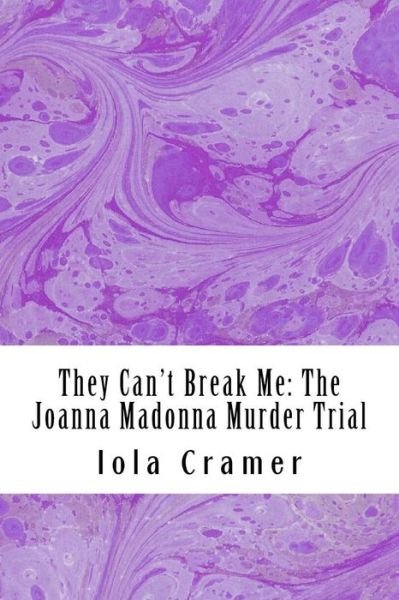 Cover for Iola Cramer · They Can't Break Me : The Joanna Madonna Murder Trial (Pocketbok) (2016)