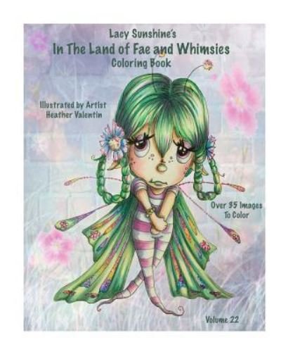 Cover for Heather Valentin · Lacy Sunshine's In The Land Of Fae and Whimsies Coloring Book Volume 22 (Paperback Book) (2016)