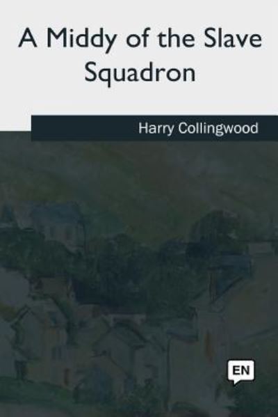 Cover for Harry Collingwood · A Middy of the Slave Squadron (Paperback Book) (2018)