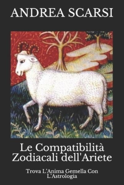 Cover for Andrea Scarsi Msc D · Le Compatibilita Zodiacali dell'Ariete (Paperback Book) (2017)