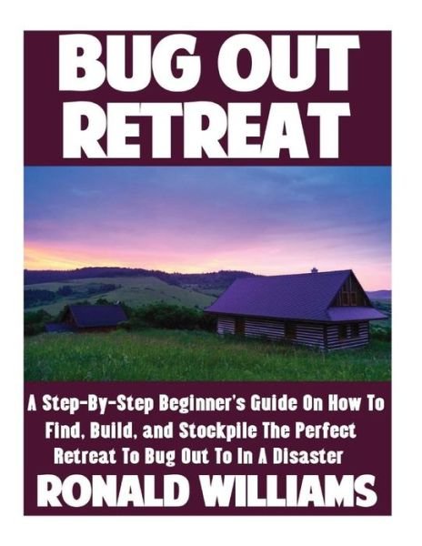 Bug Out Retreat - Ronald Williams - Böcker - Createspace Independent Publishing Platf - 9781548228965 - 20 juni 2017