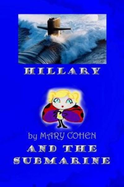 Hillary and the Submarine - Mary Cohen - Libros - Createspace Independent Publishing Platf - 9781548231965 - 21 de junio de 2017