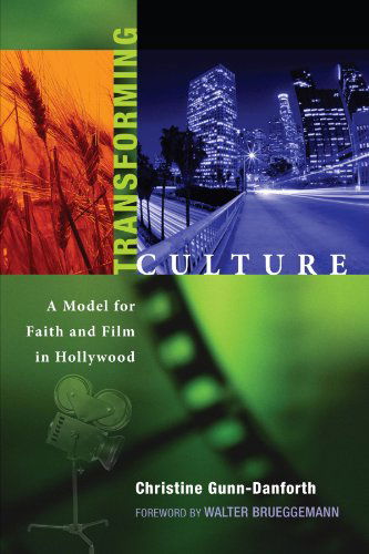 Transforming Culture: a Model for Faith and Film in Hollywood - Christine Gunn-danforth - Books - Wipf & Stock Pub - 9781556359965 - 2009