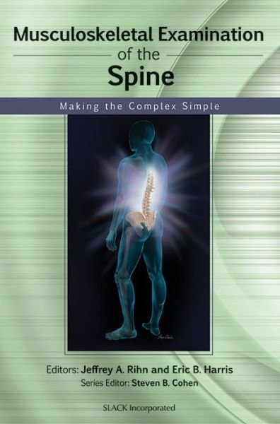 Musculoskeletal Examination of the Spine: Making the Complex Simple - Jeffrey Rihn - Livros - Taylor & Francis Inc - 9781556429965 - 15 de maio de 2011