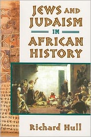 Jews and Judaism in African History - Richard Hull - Livres - Markus Wiener Publishing Inc - 9781558764965 - 8 mars 2009