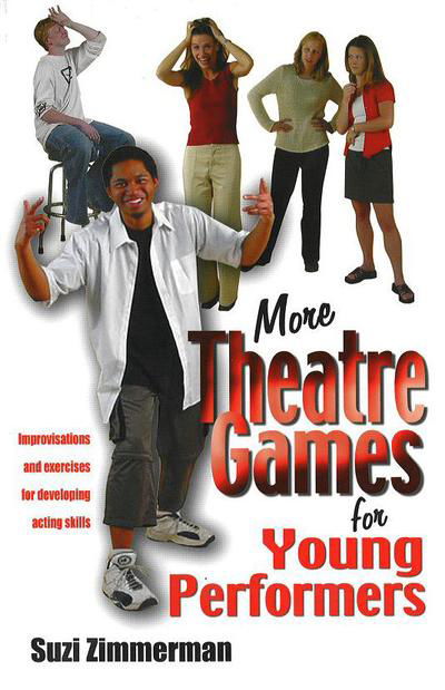 More Theatre Games for Young Performers: Improvisations & Exercises for Developing Acting Skills - Suzi Zimmerman - Books - Christian Publishers LLC - 9781566080965 - April 1, 2004